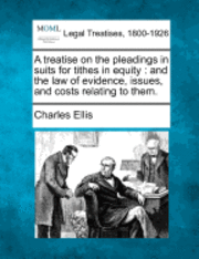 Charles Ellis - Treatise on the Pleadings in Suits for Tithes in Equity, Häftad. Tillgänglighet: Lägg i varukorg