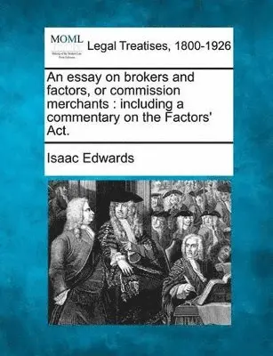 Isaac Edwards - Essay on Brokers and Factors, or Commission Merchants, Häftad. Tillgänglighet: Lägg i varukorg