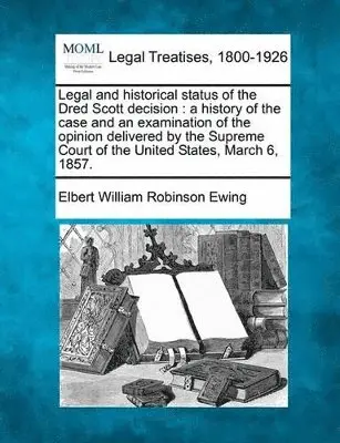 Elbert William Robinson Ewing - Legal and historical status of the Dred Scott decision, Häftad. Tillgänglighet: Lägg i varukorg