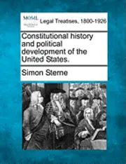 Simon Sterne - Constitutional History and Political Development of the United States., Häftad. Tillgänglighet: Lägg i varukorg