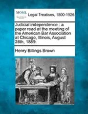 Henry Billings Brown - Judicial Independence, Häftad. Tillgänglighet: Lägg i varukorg