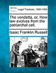 Isaac Franklin Russell - Vendetta, Or, How Law Evolves from the Patriarchal Cell., Häftad. Tillgänglighet: Lägg i varukorg