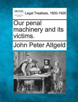 John Peter Altgeld - Our Penal Machinery and Its Victims., Häftad. Tillgänglighet: Lägg i varukorg