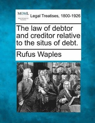 Rufus Waples - Law of Debtor and Creditor Relative to the Situs of Debt., Häftad. Tillgänglighet: Lägg i varukorg
