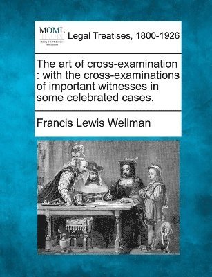 Francis Lewis Wellman - art of cross-examination, Häftad