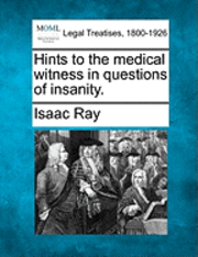 Isaac Ray - Hints to the Medical Witness in Questions of Insanity., Häftad. Tillgänglighet: Lägg i varukorg