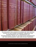 To Enhance the Competitiveness of the United States in the Global Economy Through the Establishment of a Department of International Trade as an Executive Department of the Government, and for Other