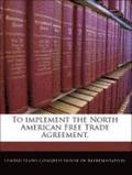To Implement the North American Free Trade Agreement.