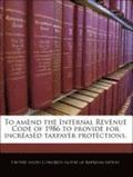 To Amend the Internal Revenue Code of 1986 to Provide for Increased Taxpayer Protections.