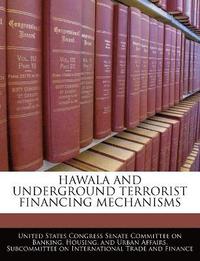 Hawala and Underground Terrorist Financing Mechanisms
