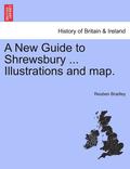 A New Guide to Shrewsbury ... Illustrations and Map.
