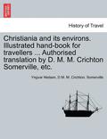 Christiania And Its Environs. Illustrated Hand-Book For Travellers ... Authorised Translation By D. M. M. Crichton Somerville, Etc.