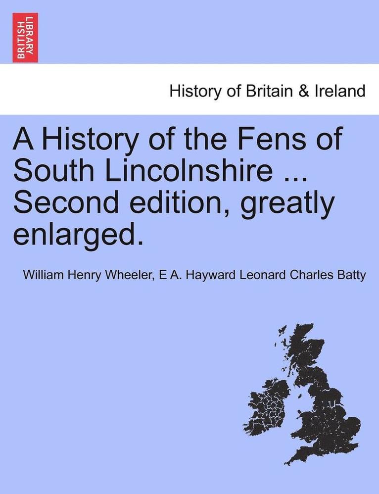 William Henry Wheeler, E A Hayward Leonard Charles Batty - History of the Fens of South Lincolnshire ... Second edition, greatly enlarged., Häftad. Tillgänglighet: Lägg i varukorg