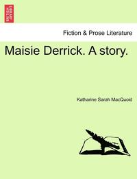Maisie Derrick. a Story.