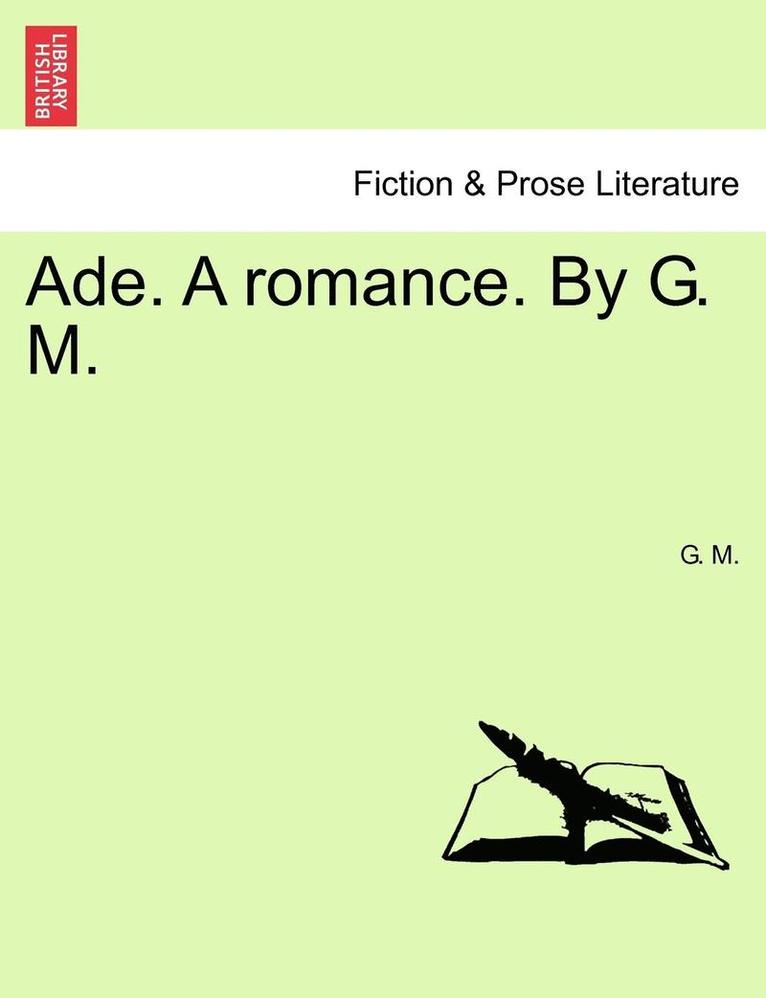 G. M - Ade. a Romance. by G. M., Häftad