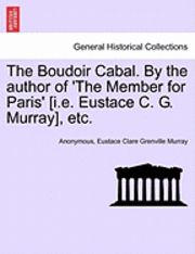 Anonymous, Eustace Clare Grenville Murray - The Boudoir Cabal. by the Author of 'The Member for Paris' [I.E. Eustace C. G. Murray], Etc., Häftad. Tillgänglighet: Lägg i varukorg