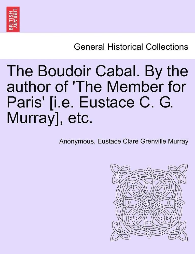 Anonymous, Eustace Clare Grenville Murray - The Boudoir Cabal. by the Author of 'The Member for Paris' [I.E. Eustace C. G. Murray], Etc., Häftad. Tillgänglighet: Lägg i varukorg