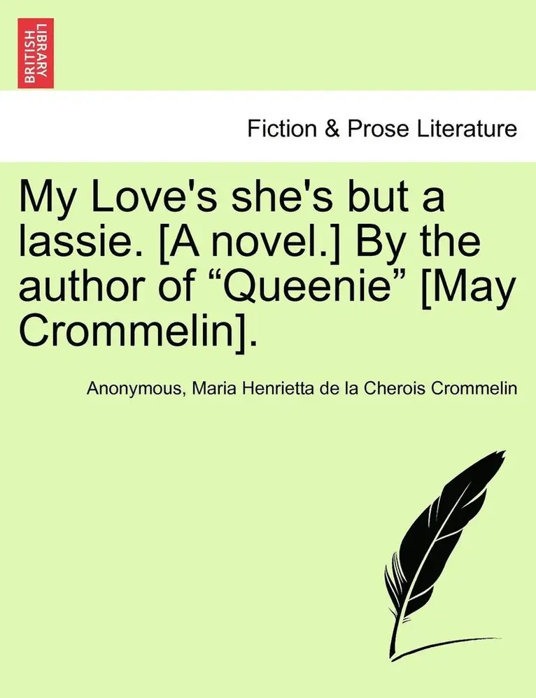 Anonymous, Maria Henrietta De La Cherois Crommelin - My Love's She's But a Lassie. [A Novel.] by the Author of "Queenie" [May Crommelin]., Häftad. Tillgänglighet: Lägg i varukorg