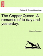 Copper Queen. a Romance of To-Day and Yesterday.