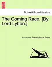 Anonymous, Edward George Bulwer - The Coming Race. [By Lord Lytton.] Sixth Edition, Häftad. Tillgänglighet: Lägg i varukorg
