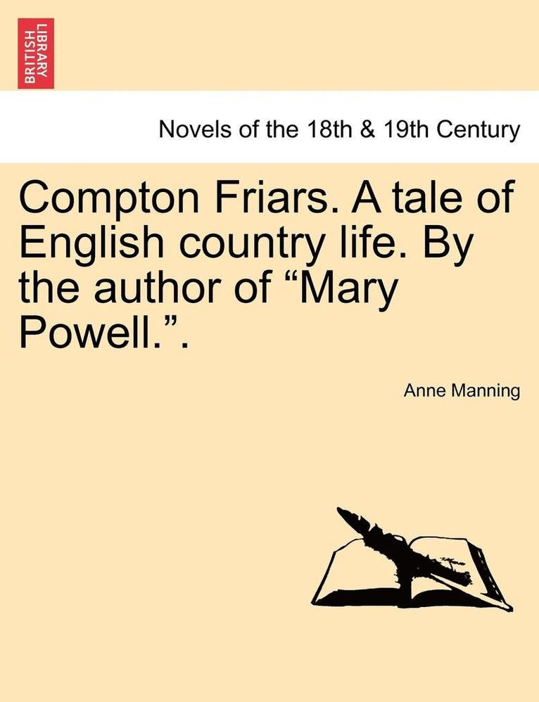 Compton Friars. a Tale of English Country Life. by the Author of Mary Powell..