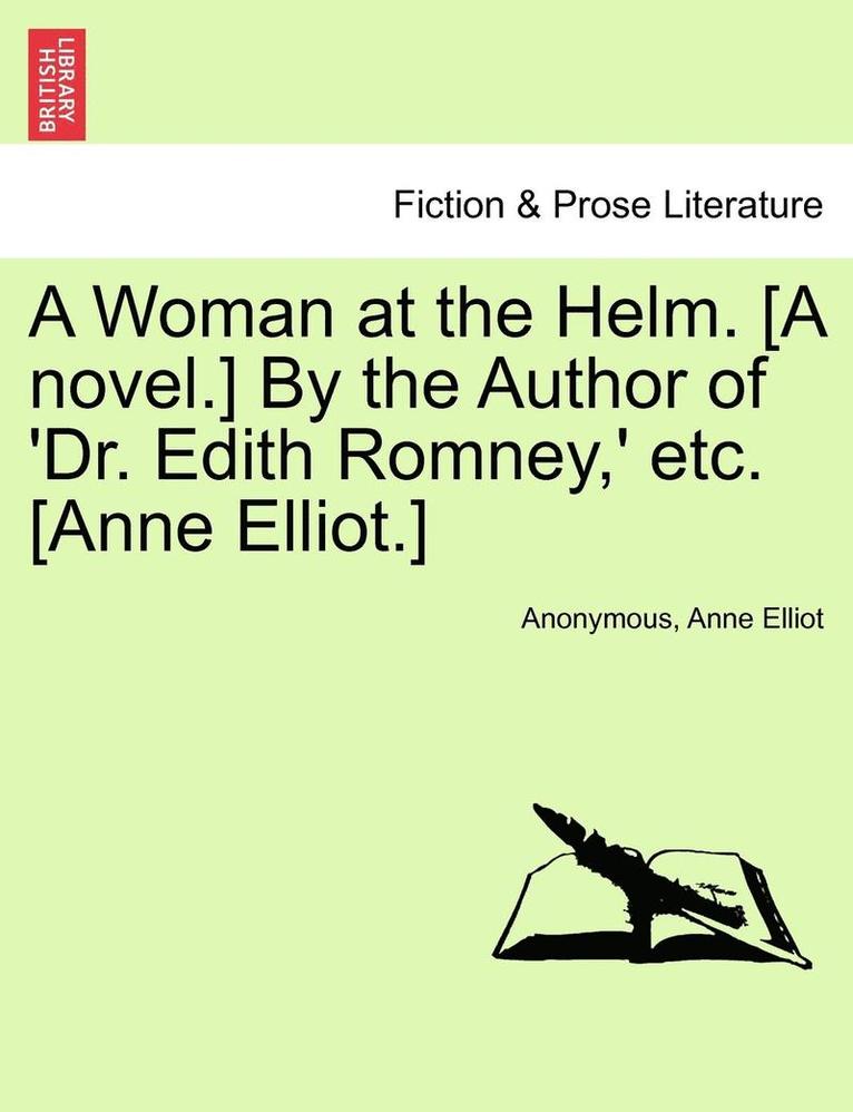 Anonymous, Anne Elliot - A Woman at the Helm. [A Novel.] by the Author of 'Dr. Edith Romney, ' Etc. [Anne Elliot.], Häftad. Tillgänglighet: Lägg i varukorg