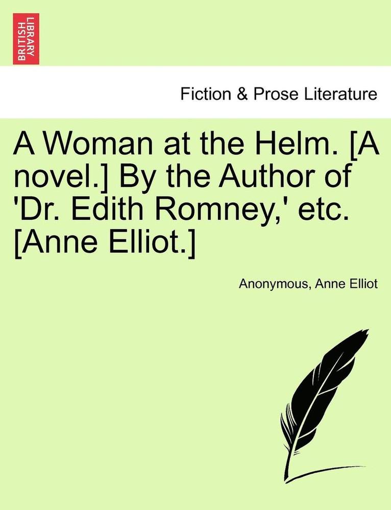 Anonymous, Anne Elliot - A Woman at the Helm. [A Novel.] by the Author of 'Dr. Edith Romney, ' Etc. [Anne Elliot.], Häftad. Tillgänglighet: Lägg i varukorg