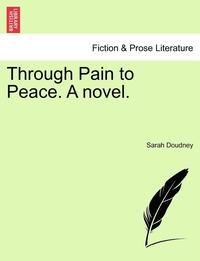 Through Pain to Peace. a Novel.