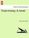 Trust-Money. a Novel.