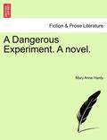 A Dangerous Experiment. a Novel.