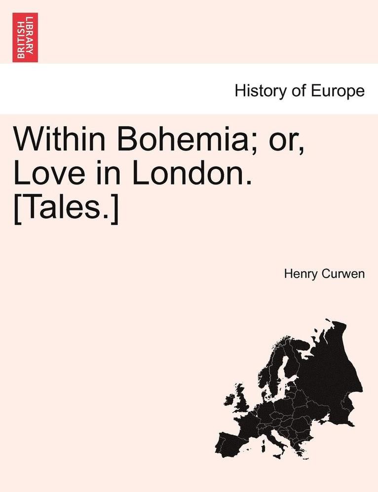 Henry Curwen - Within Bohemia; Or, Love in London. [Tales.], Häftad