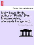 Molly Bawn. by the Author of 'Phyllis' [Mrs. Margaret Ayles, Afterwards Hungerford].