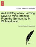 An Old Story of My Farming Days-UT Mine Stromtid. from the German, by M. W. Macdowall.
