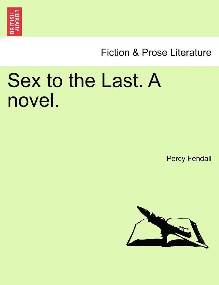 Percy Fendall - Sex to the Last. a Novel., Häftad. Tillgänglighet: Lägg i varukorg