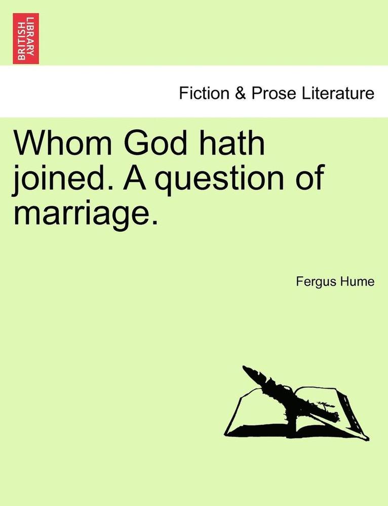 Whom God Hath Joined. a Question of Marriage.