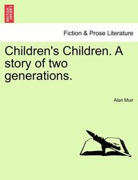 Children's Children. a Story of Two Generations.