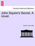 John Squire's Secret. a Novel.