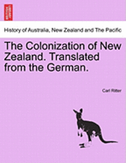 The Colonization of New Zealand. Translated from the German.