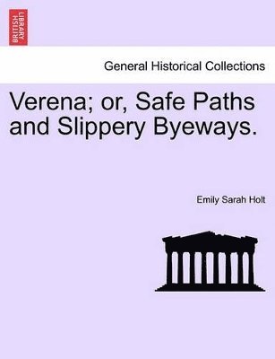 Verena; Or, Safe Paths and Slippery Byeways.