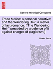 Trade Malice: A Personal Narrative; And the Wandering Heir: A Matter of Fact Romance. ["The Wandering Heir," Preceded by a Defence o