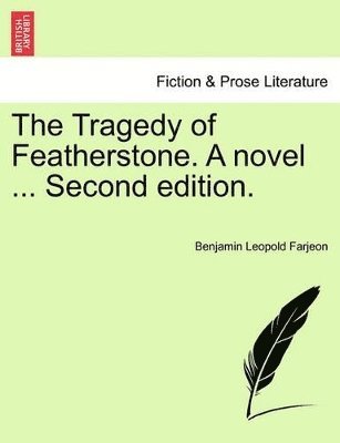 Benjamin Leopold Farjeon - Tragedy of Featherstone. A novel ... Second edition., Häftad
