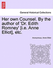 Anonymous, Anne Elliot - Her Own Counsel. by the Author of 'Dr. Edith Romney' [I.E. Anne Elliot], Etc., Häftad. Tillgänglighet: Lägg i varukorg