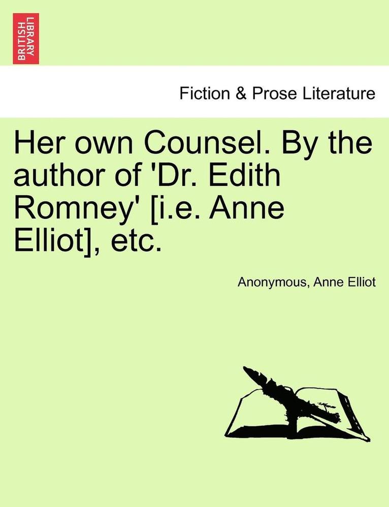 Anonymous, Anne Elliot - Her Own Counsel. by the Author of 'Dr. Edith Romney' [I.E. Anne Elliot], Etc., Häftad. Tillgänglighet: Lägg i varukorg