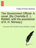 The Government Official. a Novel. [By Charlotte E. L. Riddell, with the Assistance of A. H. Norway.] Vol. I