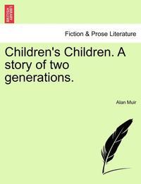 Children's Children. a Story of Two Generations. Third Volume.