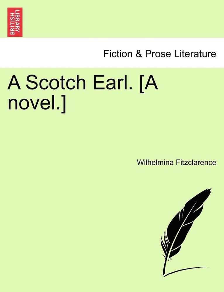 Wilhelmina Fitzclarence - A Scotch Earl. [A Novel.], Häftad