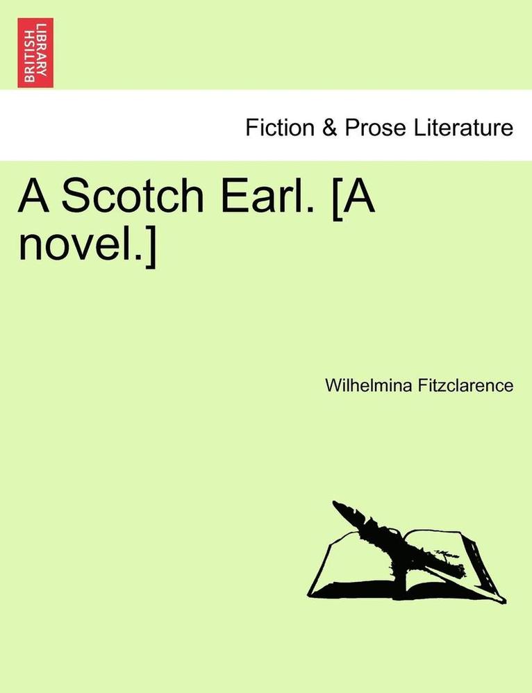 Wilhelmina Fitzclarence - A Scotch Earl. [A Novel.], Häftad