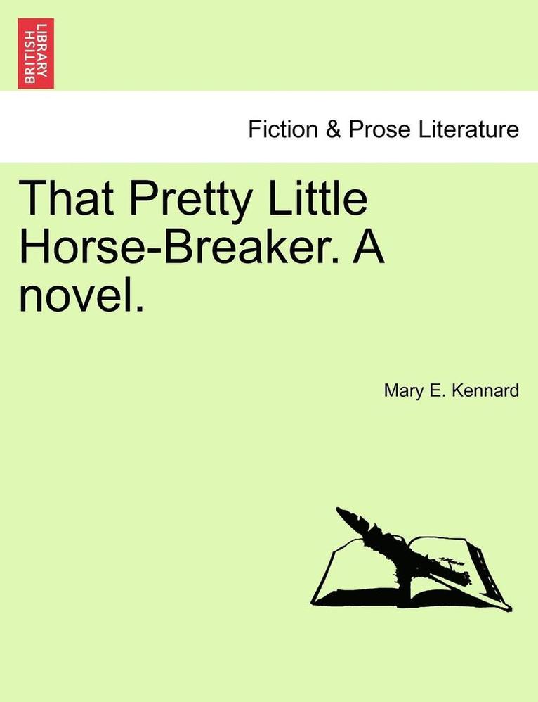Mary E Kennard - That Pretty Little Horse-Breaker. a Novel., Häftad. Tillgänglighet: Lägg i varukorg