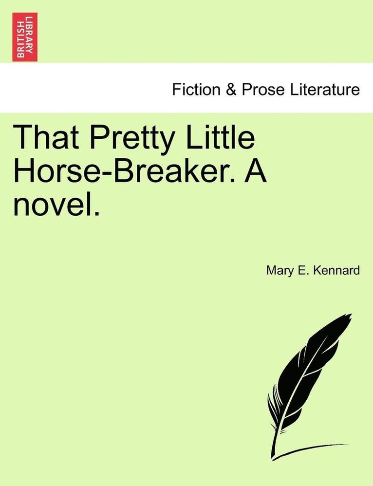 Mary E Kennard - That Pretty Little Horse-Breaker. a Novel., Häftad. Tillgänglighet: Lägg i varukorg