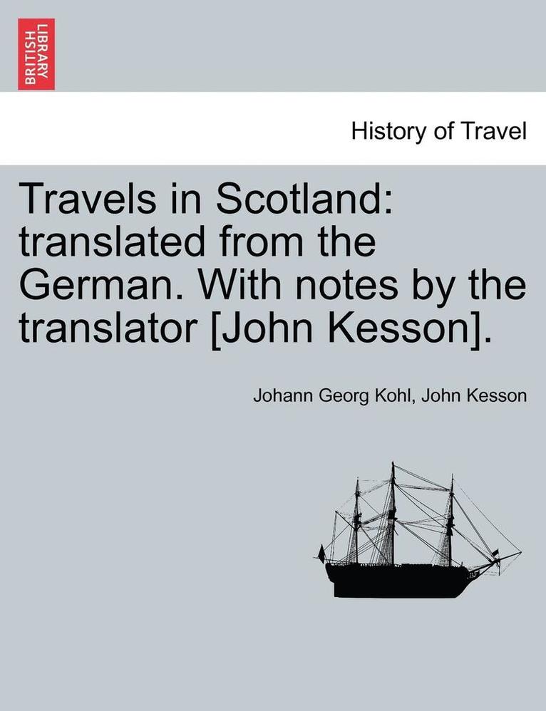 Johann Georg Kohl, John Kesson - Travels in Scotland: Translated from the German. with Notes by the Translator [John Kesson]., Häftad